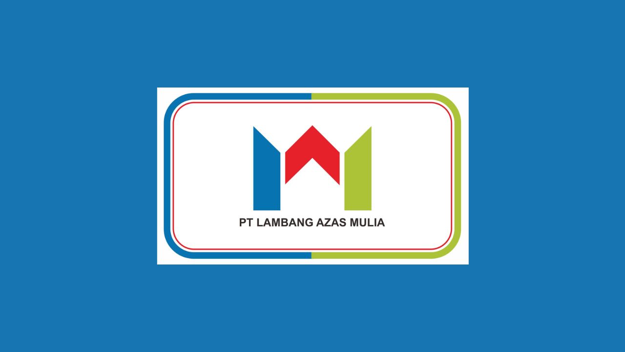 8 Lowongan Kerja PT Lambang Azas Mulia, Beri Kesempatan Semua Jurusan dan Lulusan Baru