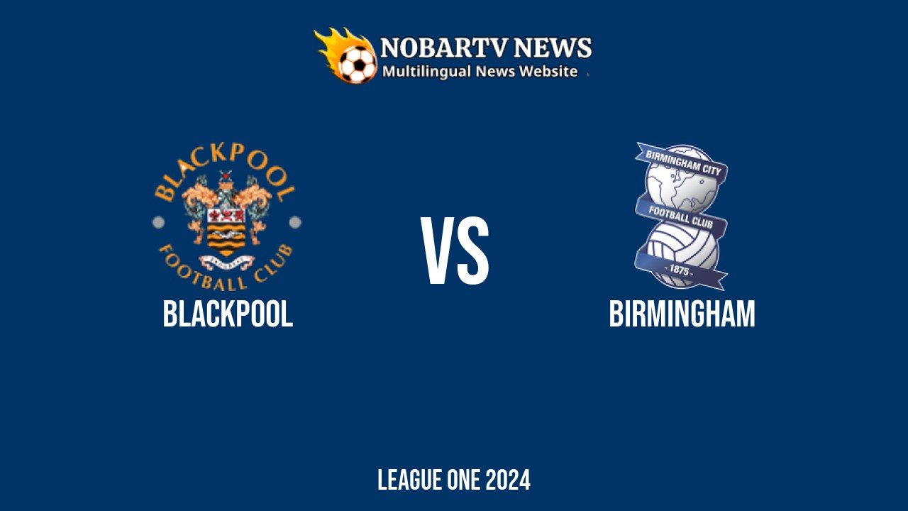 LIVE Blackpool vs Birmingham: Score & Commentary
