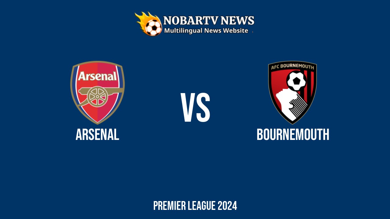 Arsenal vs Bournemouth – Premier League 2024 di Emirates Stadium