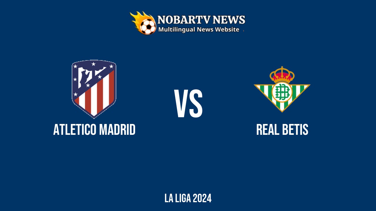 LIVE Atletico Madrid vs Real Betis