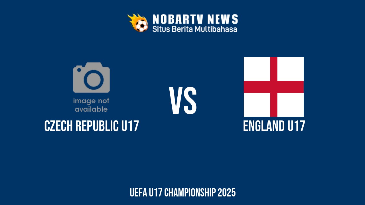 Prediksi Ceko vs Inggris di UEFA U17 Selasa (27/5) 2025