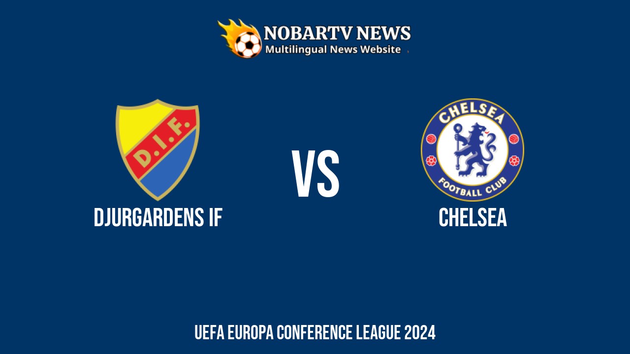 LIVE Djurgardens IF vs Chelsea: Score & Commentary