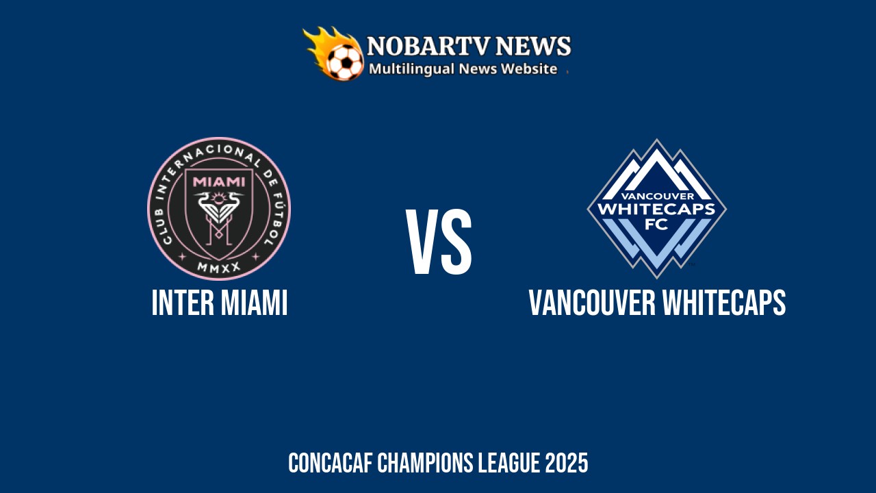 LIVE Inter Miami vs Vancouver Whitecaps: Score & Commentary