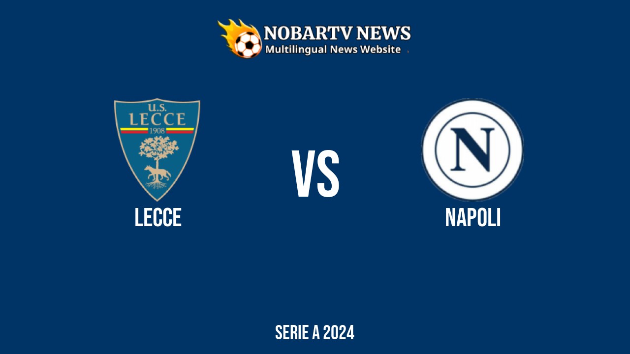 Lecce vs Napoli – Serie A 2024 di Stadio Ettore Giardiniero – Via del Mare