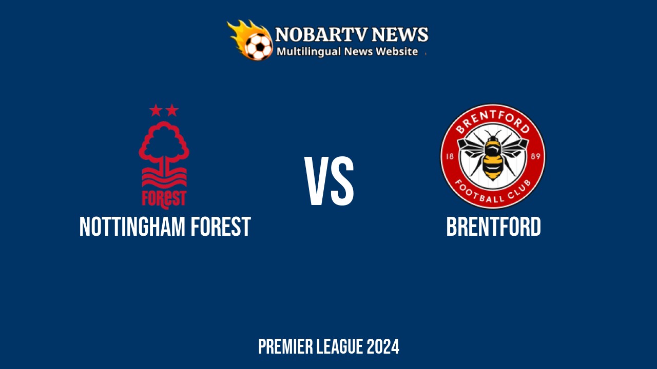 LIVE Nottingham Forest vs Brentford: Score & Commentary
