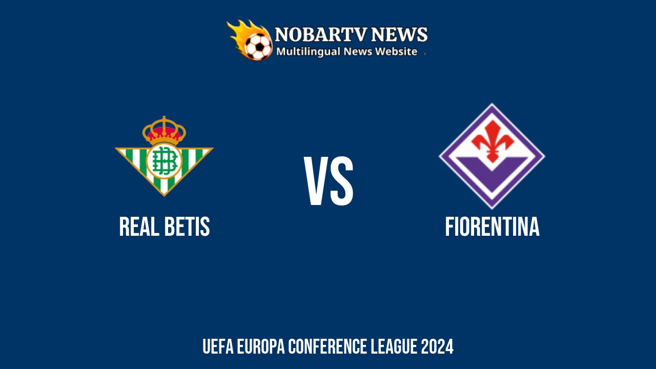 LIVE Real Betis vs Fiorentina: Score & Commentary