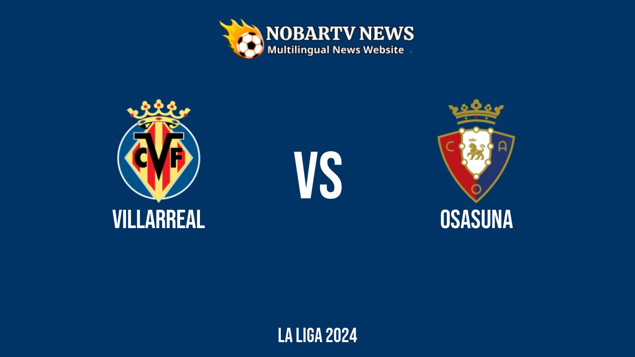 Villarreal vs Osasuna – La Liga 2024 di Estadio de la Cerámica