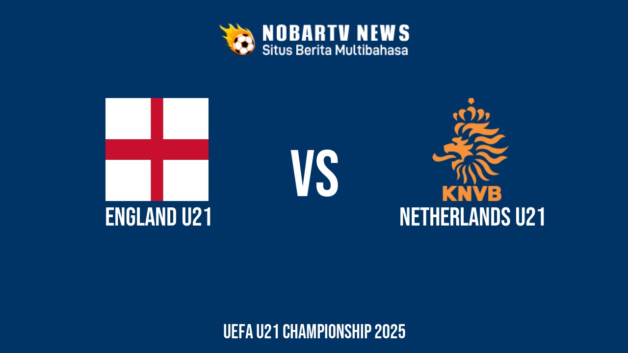 NOBARTV Prediksi: Inggris vs Belanda di EURO U21 Rabu (25/6) 2025