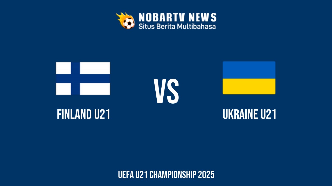NOBARTV Prediksi: Finlandia vs Ukraina di UERO U21 Minggu (15/6) 2025