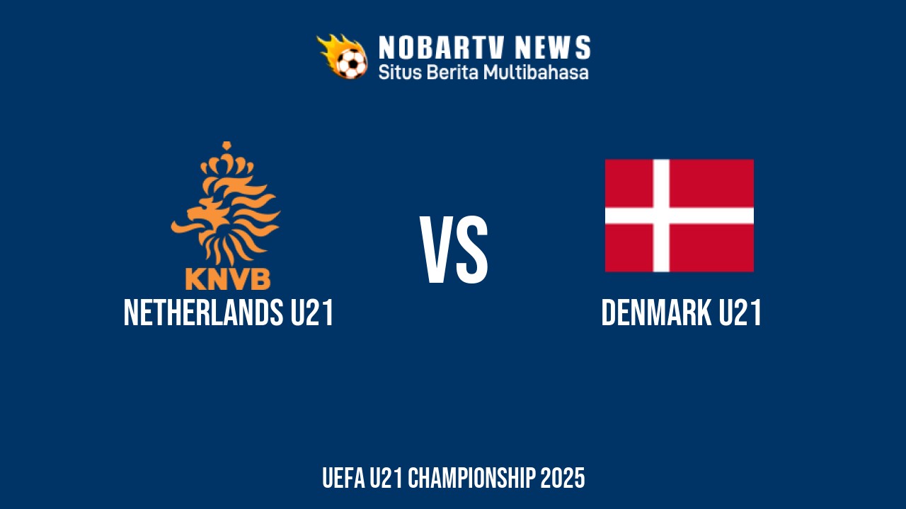 NOBARTV Prediksi: Belanda vs Denmark di EURO U21 Senin (16/6) 2025