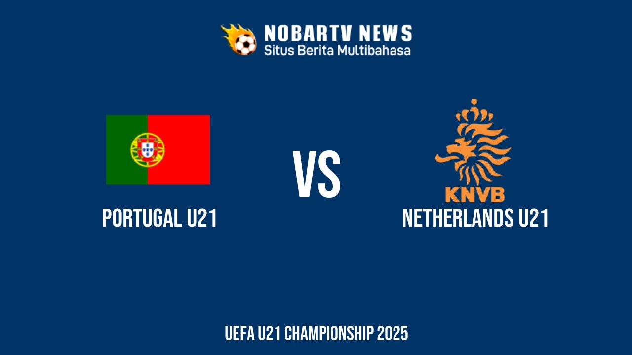 NOBARTV Prediksi: Portugal vs Belanda di EURO U21 Sabtu (21/6) 2025