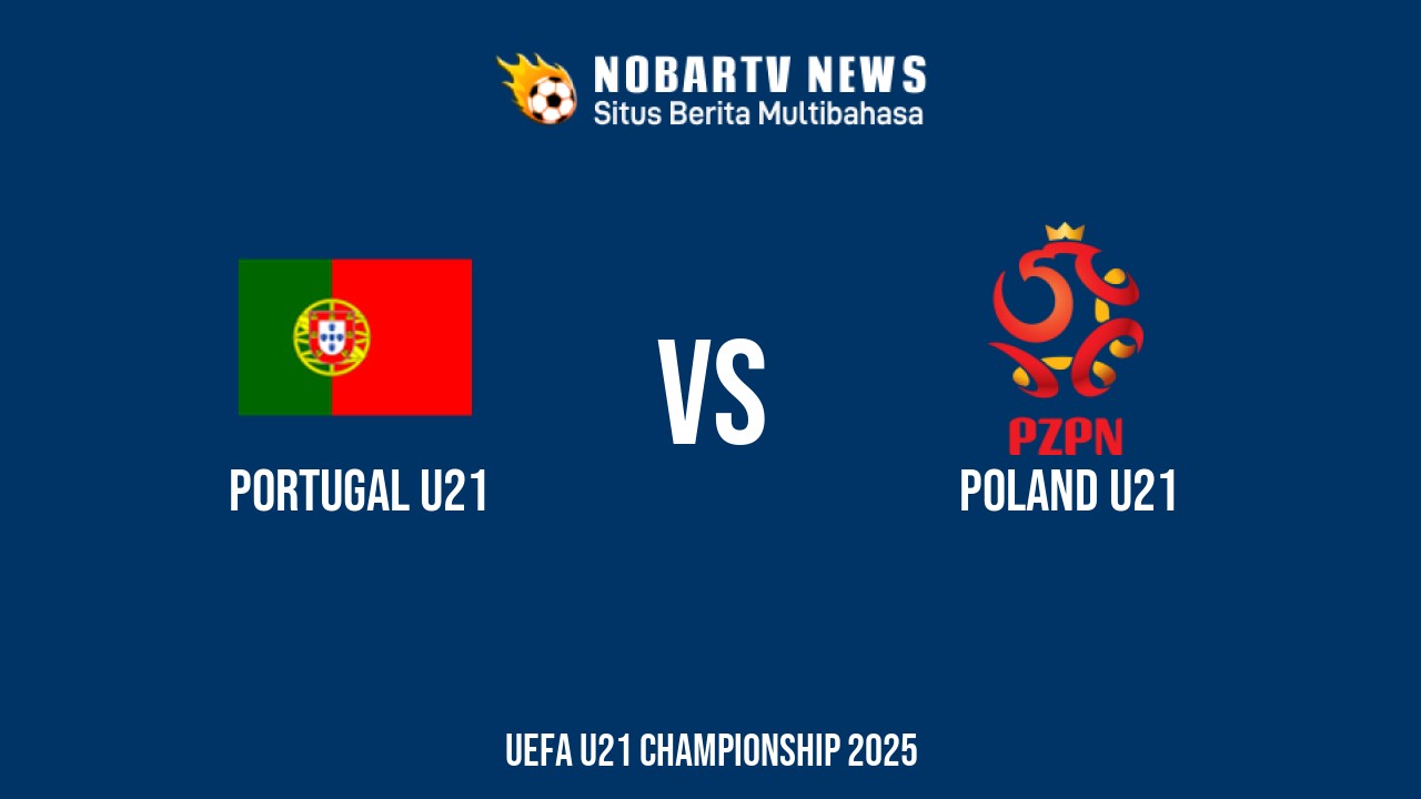 NOBARTV Prediksi: Portugal vs Polandia di UERO U21 Minggu (15/6) 2025
