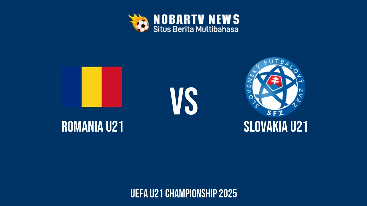 NOBARTV Prediksi: Romania vs Slovakia di EURO U21 Rabu (18/6) 2025