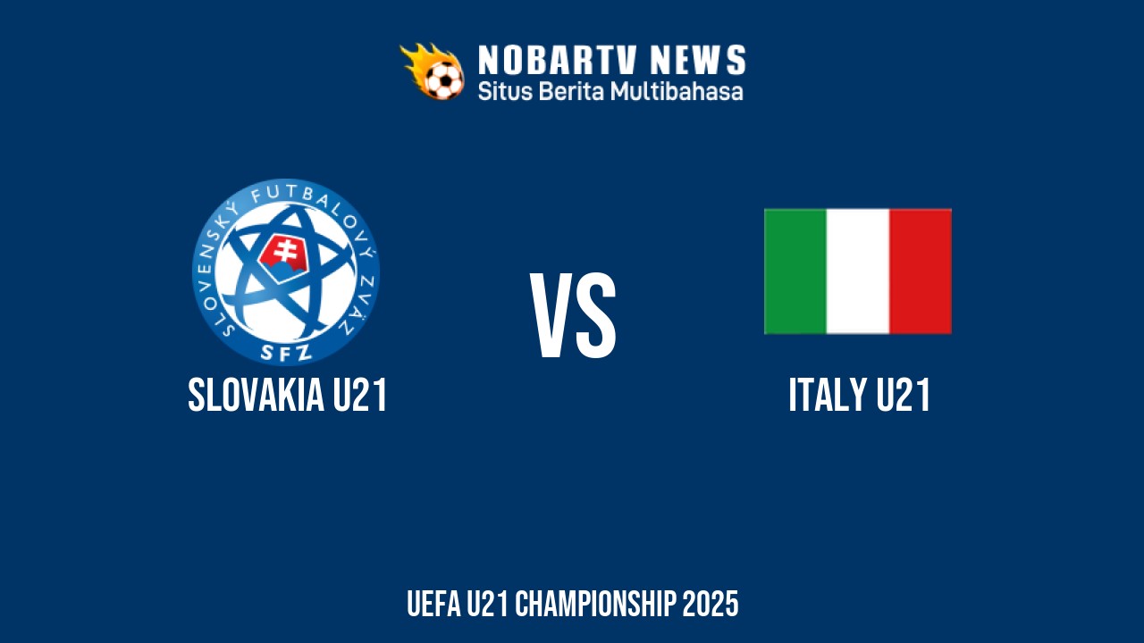NOBARTV Prediksi: Slovakia vs Italia di UERO U21 Minggu (15/6) 2025