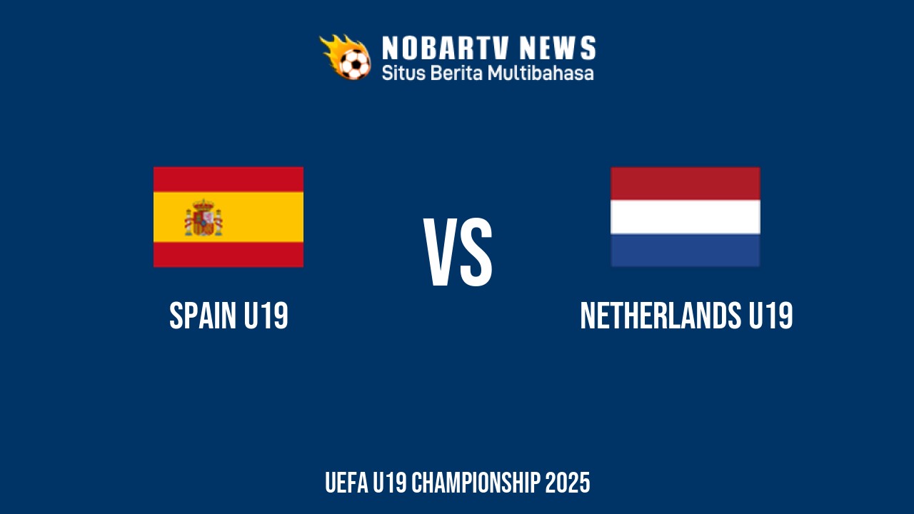 NOBARTV Prediksi: Spanyol vs Belanda di EURO U19 Jumat (27/6) 2025