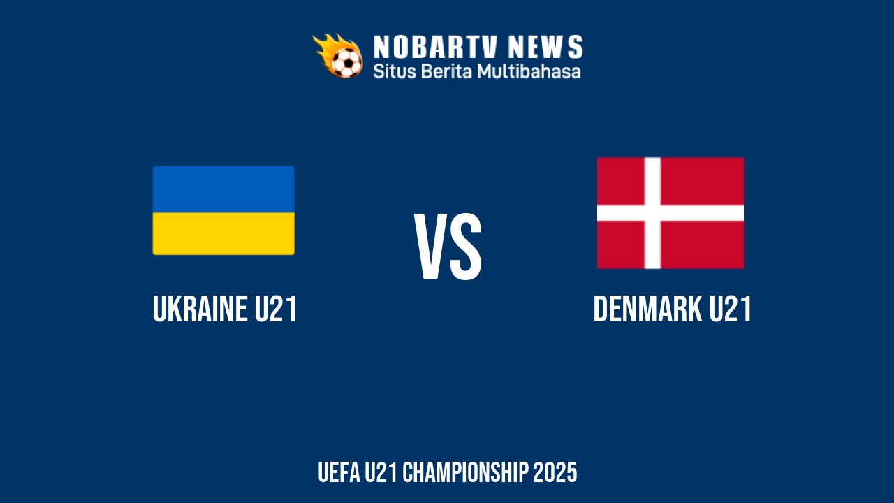 NOBARTV Prediksi: Ukraina vs Denmark di EURO U21 Kamis (12/6) 2025