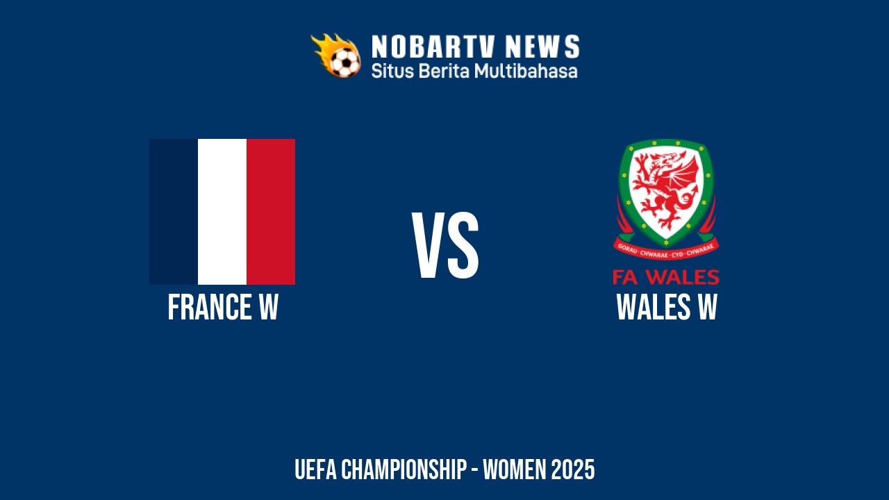 NOBARTV Prediksi: Prancis vs Wales di EURO Wanita Kamis (10/7) 2025