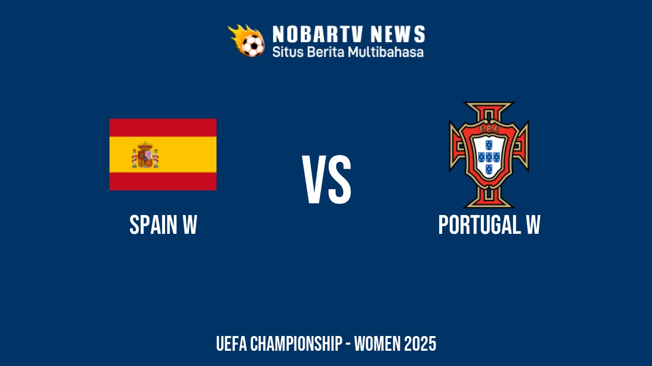 NOBARTV Prediksi: Spanyol vs Portugal di UEFA Euro Wanita 2025 Jumat (4/7) 2025